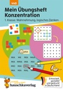 Mein Übungsheft Konzentration – 1. Klasse: Wahrnehmung, logisches Denken