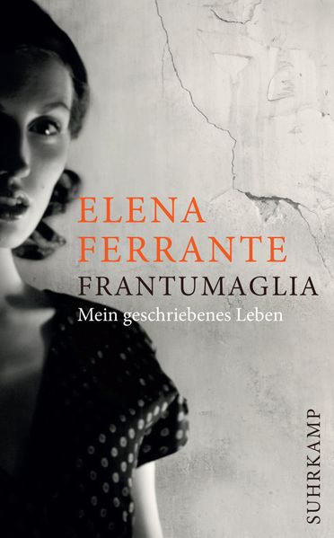 Elena Ferrante: Frantumaglia – Mein Leben als Schriftstellerin