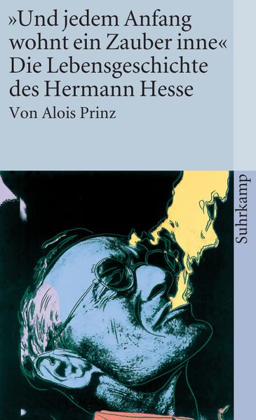 Alois Prinz: »Und jedem Anfang wohnt ein Zauber inne« – Die Lebensgeschichte des Hermann Hesse