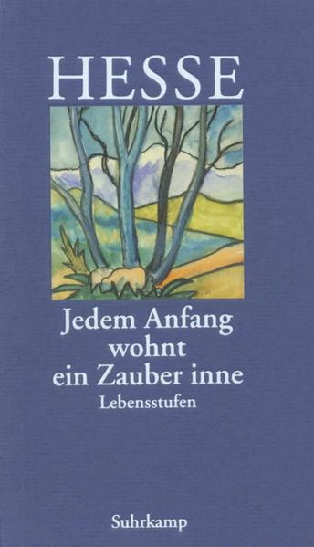 Hermann Hesse: »Jedem Anfang wohnt ein Zauber inne« – Lebensstufen