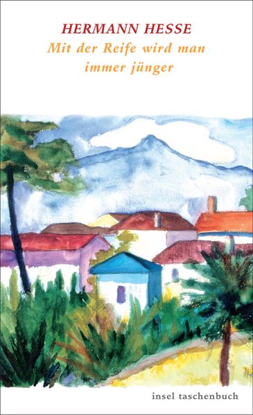 Hermann Hesse: Mit der Reife wird man immer jünger (Taschenbuch)