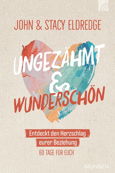 John Eldredge: Ungezähmt und wunderschön