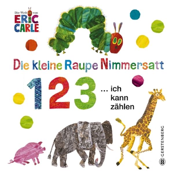 Eric Carle: Die kleine Raupe Nimmersatt – 1, 2, 3 … ich kann zählen