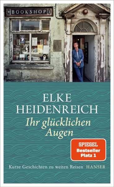 Ihr glücklichen Augen – Kurze Geschichten zu weiten Reisen