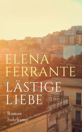 Elena Ferrante: Lästige Liebe