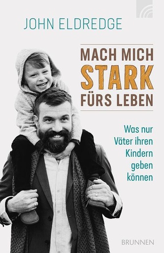 [978-3-7655-3854-4] John Eldredge: Mach mich stark fürs Leben